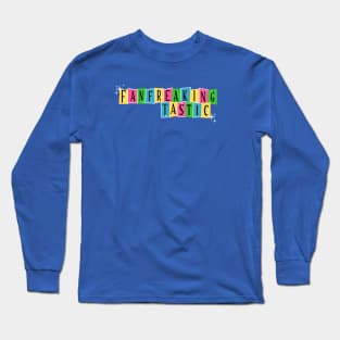 Fan-Freaking-Tastic Long Sleeve T-Shirt